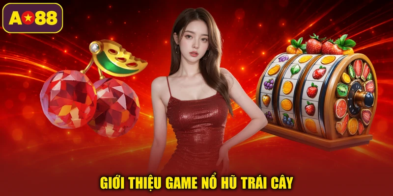 Giới thiệu game nổ hũ trái cây