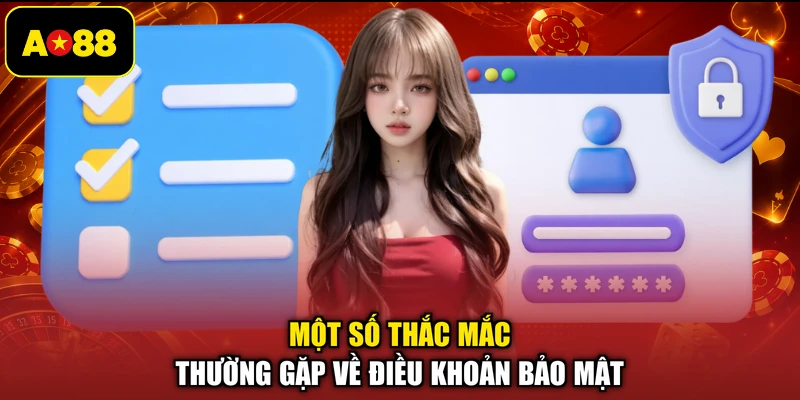 Một số thắc mắc thường gặp về điều khoản bảo mật